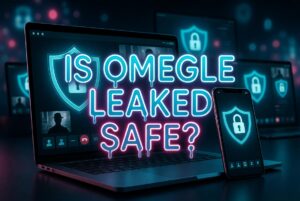 Is Omegle Leaked 2026 Safe? Complete Safety and Privacy Guide
